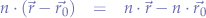 \begin{eqnarray*}
n \cdot (\vec{r} - \vec{r_{0}}) &=& n\cdot\vec{r} - n\cdot\vec{r_{0}}
\end{eqnarray*}