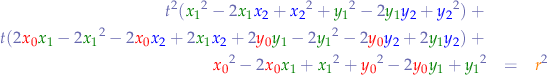 \begin{eqnarray*}
t^{2} ({\color{green}x_{1}}^{2} - 2 {\color{green}x_{1}} {\color{blue}x_{2}} + {\color{blue}x_{2}}^{2} + {\color{green}y_{1}}^{2} - 2 {\color{green}y_{1}} {\color{blue}y_{2}} + {\color{blue}y_{2}}^{2}) + \\
t (2 {\color{red}x_{0}} {\color{green}x_{1}} - 2 {\color{green}x_{1}}^{2} - 2 {\color{red}x_{0}} {\color{blue}x_{2}} + 2 {\color{green}x_{1}} {\color{blue}x_{2}} + 2 {\color{red}y_{0}} {\color{green}y_{1}} - 2 {\color{green}y_{1}}^{2} - 2 {\color{red}y_{0}} {\color{blue}y_{2}} + 2 {\color{green}y_{1}} {\color{blue}y_{2}}) + \\
{\color{red}x_{0}}^2 - 2 {\color{red}x_{0}} {\color{green}x_{1}} + {\color{green}x_{1}}^2 + {\color{red}y_{0}}^2 - 2 {\color{red}y_{0}} {\color{green}y_{1}} + {\color{green}y_{1}}^2 &=& {\color{orange}r}^{2}
\end{eqnarray*}