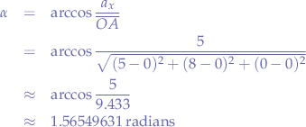 \begin{eqnarray*}
\alpha&=&\arccos{\frac{a_{x}}{\overline{OA}}} \\
&=&\arccos{\frac{5}{ \sqrt{(5-0)^{2}+(8-0)^2+(0-0)^2} }} \\
&\approx&\arccos{\frac{5}{9.433}} \\
&\approx&1.56549631\mbox{ }\text{radians}
\end{eqnarray*}