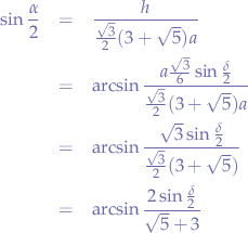 \begin{eqnarray*}
\sin{\frac{\alpha}{2}} &=& \frac{h}{\frac{\sqrt{3}}{2}(3+\sqrt{5})a} \\
&=& \arcsin{ \frac{a\frac{\sqrt{3}}{6}\sin{\frac{\delta}{2}}}{\frac{\sqrt{3}}{2}(3+\sqrt{5})a} } \\
&=& \arcsin{ \frac{\sqrt{3}\sin{\frac{\delta}{2}}}{\frac{\sqrt{3}}{2}(3+\sqrt{5}) } \\
&=& \arcsin{ \frac{ 2\sin{\frac{\delta}{2}} }{\sqrt{5}+3} }
\end{eqnarray*}