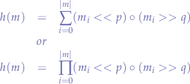 \begin{eqnarray*}
h(m) &=& \sum_{i=0}^{|m|} (m_{i} << p) \circ (m_{i} >> q) \\
&or& \\
h(m) &=& \prod_{i=0}^{|m|} (m_{i} << p) \circ (m_{i} >> q)
\end{eqnarray*}