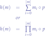 \begin{eqnarray*}
h(m) &=& \sum_{i=0}^{|m|} m_{i} \circ p \\
&or& \\
h(m) &=& \prod_{i=0}^{|m|} m_{i} \circ p
\end{eqnarray*}