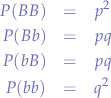 \begin{eqnarray*}
P(BB) &=& p^2 \\
P(Bb) &=& pq \\
P(bB) &=& pq \\
P(bb) &=& q^2
\end{eqnarray*}