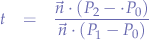 \begin{eqnarray*}
t &=& \frac{\vec{n} \cdot (P_{2} - \cdot P_{0})}{\vec{n} \cdot (P_{1} - P_{0})}
\end{eqnarray*}