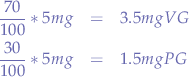 \begin{eqnarray*}
\frac{70}{100} * 5mg &=& 3.5mg VG \\
\frac{30}{100} * 5mg &=& 1.5mg PG
\end{eqnarray*}