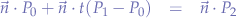 \begin{eqnarray*}
\vec{n} \cdot P_{0} + \vec{n}\cdot t(P_{1} - P_{0}) &=& \vec{n} \cdot P_{2}
\end{eqnarray*}