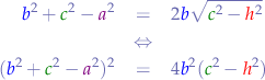 \begin{eqnarray*}
{\color{blue}b}^{2} + {\color{green}c}^{2} - {\color{violet}a}^{2} &=& 2{\color{blue}b}\sqrt{{\color{green}c}^{2} - {\color{red}h}^{2}} \\
&\Leftrightarrow& \\
({\color{blue}b}^{2} + {\color{green}c}^{2} - {\color{violet}a}^{2})^{2} &=& 4{\color{blue}b}^{2}({\color{green}c}^{2} - {\color{red}h}^{2})
\end{eqnarray*}