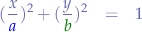 \begin{eqnarray*}
(\frac{x}{{\color{blue}a}})^{2}+(\frac{y}{\color{green}b})^{2} &=& 1
\end{eqnarray*}