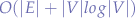 $O(|E| + |V|log|V|)$