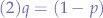 $
(2) q=(1-p)
$