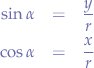 \begin{eqnarray*}
\sin{\alpha} &=& \frac{y}{r} & \\
\cos{\alpha} &=& \frac{x}{r}
\end{eqnarray*}