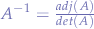 $A^{-1}=\frac{adj(A)}{det(A)}$