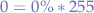 $0 = 0\%*255$