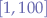 $[1, 100]$