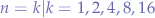 $n=k | k = 1,2,4,8,16 $