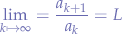 $$
\lim_{k\mapsto\infty}=\frac{a_{k+1}}{a_{k}}=L
$$