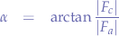 \begin{eqnarray*}
\alpha &=& \arctan{\frac{|F_{c}|}{|F_{a}|}} 
\end{eqnarray*}