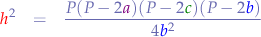 \begin{eqnarray*}
{\color{red}h}^{2} &=& \frac{P(P-2{\color{violet}a})(P-2{\color{green}c})(P-2{\color{blue}b})}{4{\color{blue}b}^{2}}
\end{eqnarray*}