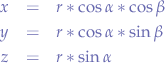 \begin{eqnarray*}
x &=& r * \cos{\alpha} * \cos{\beta} & \\
y &=& r * \cos{\alpha} * \sin{\beta} & \\
z &=& r * \sin{\alpha}
\end{eqnarray*}
