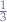 $\frac{1}{3}$