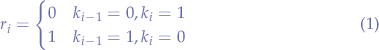 \begin{equation}
r_{i} = 
\begin{cases}
0 & k_{i-1} = 0,k_{i} = 1  \\
1 & k_{i-1} = 1,k_{i} = 0
\end{cases}
\end{equation}