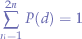 $$
\sum_{n=1}^{2n} P(d) = 1
$$