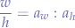 $$
\frac{w}{h}=a_{w}:a_{h}
$$