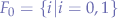 $F_{0} = \{i|i=0, 1\}$