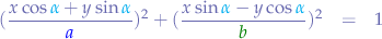 \begin{eqnarray*}
(\frac{x\cos{{\color{cyan}\alpha}} + y\sin{{\color{cyan}\alpha}}}{{\color{blue}a}})^{2}+(\frac{x\sin{{\color{cyan}\alpha}} - y\cos{{\color{cyan}\alpha}}}{\color{green}b})^{2} &=& 1
\end{eqnarray*}