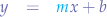 \begin{eqnarray*}
y &=& {\color{cyan}m}x + b & \\
\end{eqnarray*}
