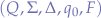 $(Q, \Sigma, \Delta, q_{0}, F)$