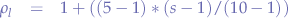 \begin{eqnarray*}
\rho_{l} &=& 1 + ((5 - 1) * (s - 1)/(10 - 1))
\end{eqnarray*}