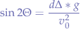 $$\sin{2\Theta} = \frac{d\Delta * g}{v_0^2}$$