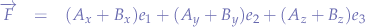 \begin{eqnarray*}
\overrightarrow{F}&=&(A_{x}+B_{x})e_{1}+(A_{y}+B_{y})e_{2}+(A_{z}+B_{z})e_{3}
\end{eqnarray*}