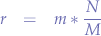 \begin{eqnarray*}
r &=& m * \frac{N}{M}
\end{eqnarray*}