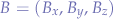 $B=(B_{x}, B_{y}, B_{z})$