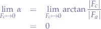 \begin{eqnarray*}
\lim_{F_{c} \mapsto 0}\alpha &=& \lim_{F_{c} \mapsto 0}{\arctan{\frac{|F_{c}|}{|F_{a}|}}} \\
&=& 0
\end{eqnarray*}