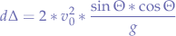 $$d\Delta = 2 * v_0^2 * \frac{\sin{\Theta}*\cos{\Theta}}{g}$$