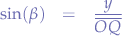 \begin{eqnarray*}
\sin(\beta) &=& \frac{y}{\overline{OQ}}
\end{eqnarray*}