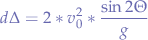 $$d\Delta = 2 * v_0^2 * \frac{\sin{2\Theta}}{g}$$