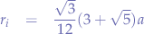 \begin{eqnarray*}
r_{i} &=& \frac{\sqrt{3}}{12}(3 + \sqrt{5})a
\end{eqnarray*}