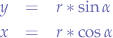 \begin{eqnarray*}
y &=& r * \sin{\alpha} & \\
x &=& r * \cos{\alpha}
\end{eqnarray*}