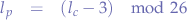 \begin{eqnarray*}
l_{p} &=& (l_{c}-3)\mod{26}
\end{eqnarray*}