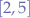 $[2,5]$
