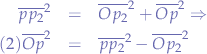 \begin{eqnarray*}
\overline{pp_{2}}^{2} &=& \overline{Op_{2}}^{2} + \overline{Op}^{2} \Rightarrow & \\
(2) \overline{Op}^{2} &=& \overline{pp_{2}}^{2} - \overline{Op_{2}}^{2}
\end{eqnarray*}