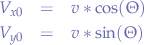 \begin{eqnarray*}
V_{x0} &=& v*\cos(\Theta) \\
V_{y0} &=& v*\sin(\Theta)
\end{eqnarray*}