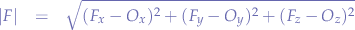 \begin{eqnarray*}
|F|&=&\sqrt{(F_{x}-O_{x})^{2}+(F_{y}-O_{y})^2+(F_{z}-O_{z})^2}
\end{eqnarray*}