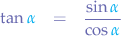 \begin{eqnarray*}
\tan{{\color{cyan}\alpha}} &=& \frac{\sin{{\color{cyan}\alpha}}}{\cos{{\color{cyan}\alpha}}}
\end{eqnarray*}