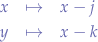 \begin{eqnarray*}
x &\mapsto& x-j \\
y &\mapsto& x-k \\
\end{eqnarray*}