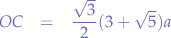 \begin{eqnarray*}
OC &=& \frac{\sqrt{3}}{2}(3+\sqrt{5})a
\end{eqnarray*}